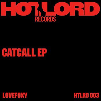 LOVEFOXY HOTLORD Catcall ep